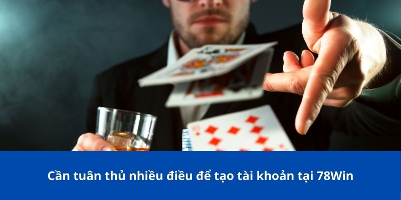 Đăng Ký 78Win: Quy Định Và Điều Kiện Khi Tạo Tài Khoản 2 Cần tuân thủ nhiều điều để tạo tài khoản tại 78Win