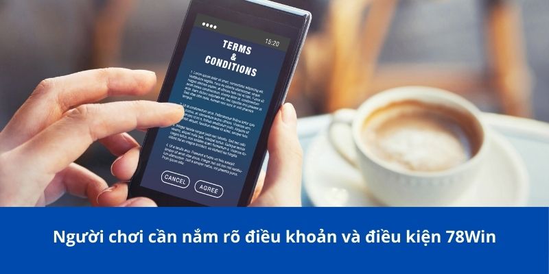 Điều Khoản Và Điều Kiện 78Win - Những Điều Quan Trọng Cần Biết 1 Người chơi cần nắm rõ điều khoản và điều kiện 78Win