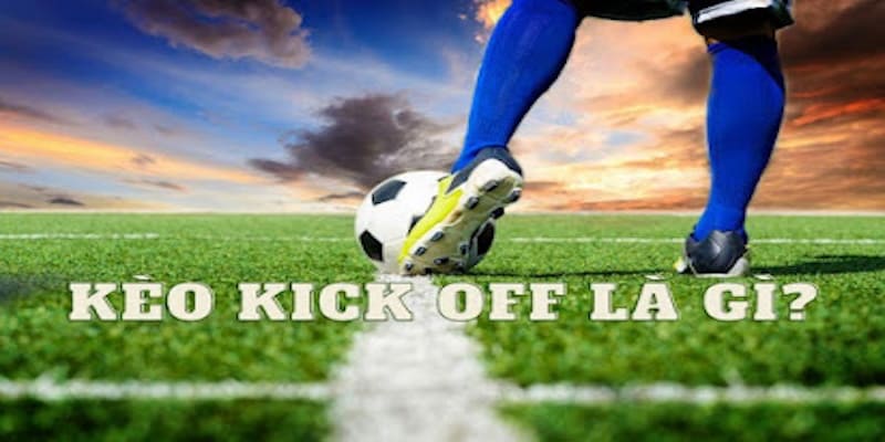 Kèo Kick Off - Chi Tiết Các Quy Tắc Đọc Kèo Cơ Bản Tại 78win 2 Kèo kick off là kiểu cược bóng đá phổ biến