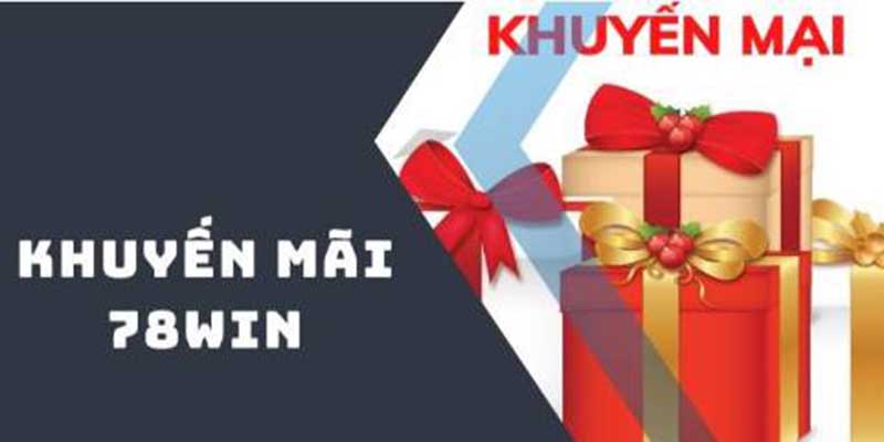 Khuyến Mãi 78Win Hot Nhất Tháng Này – Đừng Bỏ Lỡ 3 Yêu cầu khi tham gia khuyến mãi 78Win