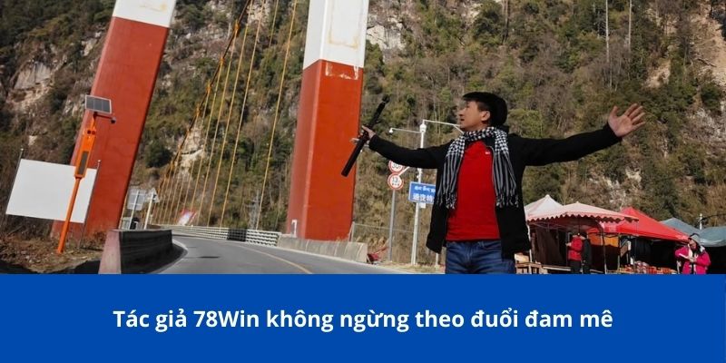 Hành Trình Đầy Cảm Hứng Của Tác Giả 78Win - Ông Lê Minh Tuấn 1 Tác giả 78Win không ngừng theo đuổi đam mê
