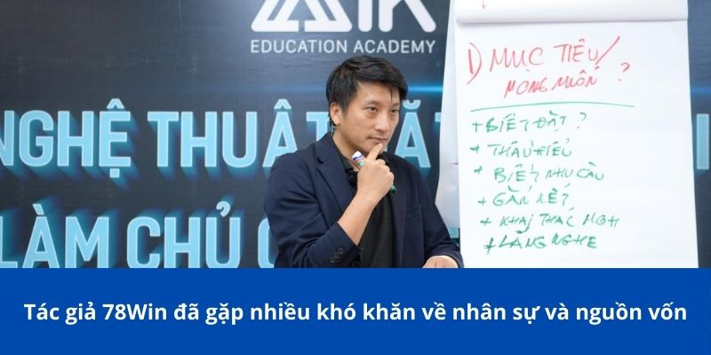 Hành Trình Đầy Cảm Hứng Của Tác Giả 78Win - Ông Lê Minh Tuấn 2 Tác giả 78Win đã gặp nhiều khó khăn về nhân sự và nguồn vốn
