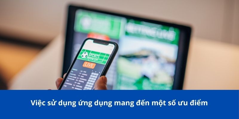 Tải App 78Win - Hướng Dẫn Cài Đặt, Lợi Ích Và Các Lưu Ý Quan Trọng 4 Việc sử dụng ứng dụng mang đến một số ưu điểm